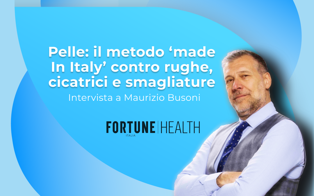 FORTUNE ITALIA HEALTH: L’INTERVISTA A MAURIZIO BUSONI