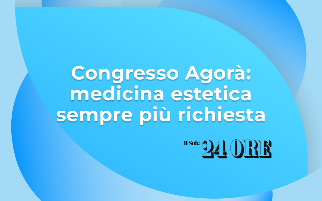 IL SOLE 24 ORE: MEDICINA ESTETICA SEPMRE PIÚ RICHIESTA